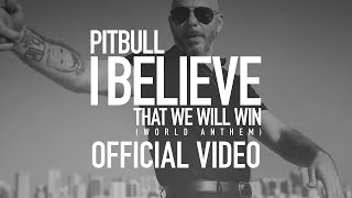 Pitbull - I Believe That We Will Win | World Anthem (Official Video) - songs about winning rap